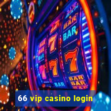 66 vip casino login